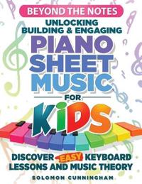 Beyond the Notes Unlocking Building & Engaging Piano Sheet Music For Kids