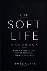 The Soft Life Handbook