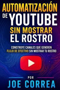 Automatización de YouTube sin Mostrar el Rostro