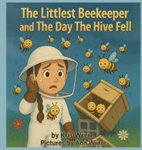 Bokomslag för "The Littlest Beekeeper and The Day The Hive Fell"