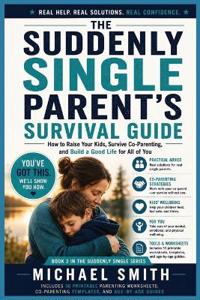 The Suddenly Single Parent's Survival Guide