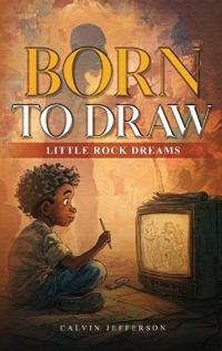 BORN TO DRAW Little Rock Dreams
