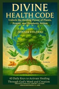 DIVINE HEALTH CODE - 40 Daily Keys to Activate Healing Through God's Word and Creation - (Svensk utgåva)