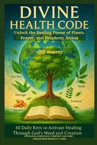 DIVINE HEALTH CODE - 40 Daily Keys to Activate Healing Through God's Word and Creation - (हिंदी संस्करण)