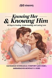 KNOWING HER & KNOWING HIM - 40 Days to Healing, Understanding, and Lasting Love - हिंदी संस्करण