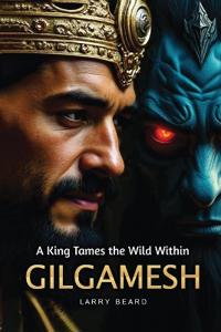Bokomslag för "GILGAMESH A King Tames the Wild Within"