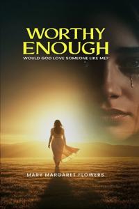 Worthy Enough Would God Love Someone Like Me?