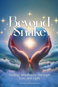 Beyond The Snake Finding wholeness Through Love And Light