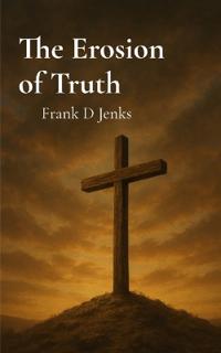 The Erosion of Truth