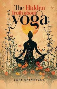 The Hidden Truth about Yoga