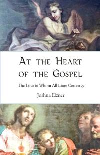 At the Heart of the Gospel