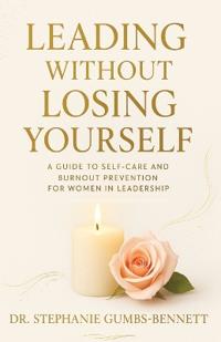Gumbs-Bennett, S: Leading Without Losing Yourself