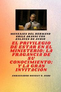 del hermano Gbile Akanni con enlaces de audio - EL PRIVILEGIO DE ESTAR EN EL MINISTERIO; LA FRAGANCIA DE SU CONOCIMIENTO; y LA GRAN INVITACIÓN
