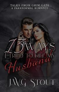 13 Ways I Tried to Kill my Husband