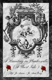 A Haunting in Plantersville (A Short Tale)