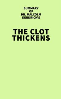 Summary of Malcolm Kendrick's The Clot Thickens