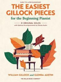 The Easiest Gillock Pieces for Beginning Pianist - 31 Original Solos with Optional Accompaniments by Glenda Austin