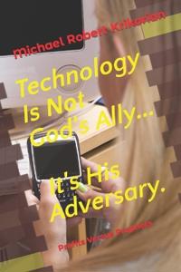 Technology Is Not God's Ally... It's His Adversary.