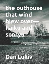 The outhouse that wind blew over-haiku and senryu