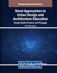 Novel Approaches to Urban Design and Architecture Education: Design Studio Practice and Pedagogy