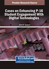 Cases on Enhancing P-16 Student Engagement With Digital Technologies