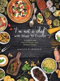 Bokomslag för ""I'm not a chef" with Slices 'N Crumbs"