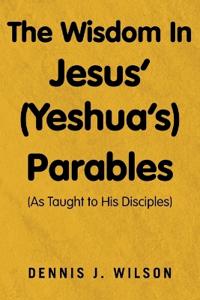 The Wisdom In Jesus' (Yeshua's) Parables