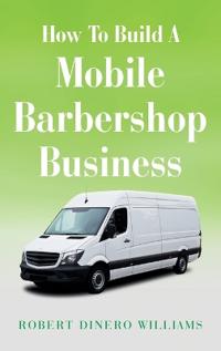 Bokomslag för "How To Build A Mobile Barbershop Business"