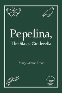 Bokomslag for "Pepelina, The Slavic Cinderella"