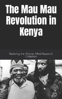 The Mau Mau Revolution in Kenya