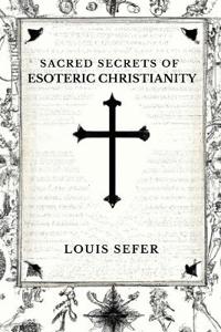 Sacred Secrets of Esoteric Christianity