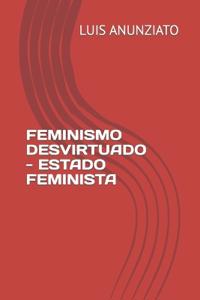 Feminismo Desvirtuado - Estado Feminista