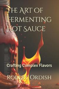 The Art of Fermenting Hot Sauce