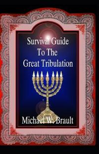 Survival Guide To The Great Tribulation