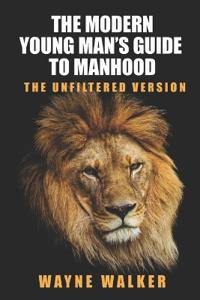 The Modern Young Man's Guide to Manhood