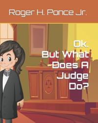 Ok. But, What Does A Judge Do?