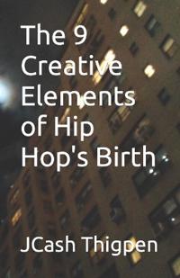 The 9 Creative Elements of Hip Hop's Birth