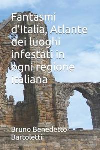 Fantasmi d'Italia, Atlante dei luoghi infestati in ogni regione italiana