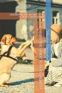 The Pawsitive Guide to Dogs Health