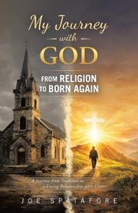 My Journey with GOD from Religion to BORN AGAIN