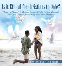 Is it Ethical for Christians to Date?