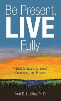 Be Present, LIVE Fully