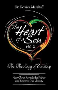 The Heart of a Son Vol. 2 The Theology of Sonship