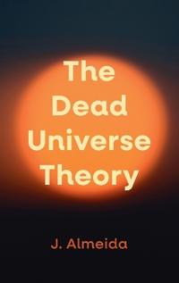 The Dead Universe Theory