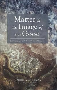 Bokomslag för "Matter as an Image of the Good"