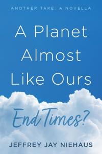 Bokomslag för "A Planet Almost Like Ours--End Times?"