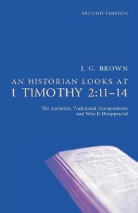 An Historian Looks at 1 Timothy 2:11-14, Second Edition