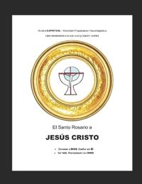 El Santo Rosario a Jesús Cristo