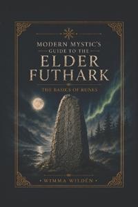 Modern Mystic's Guide to Futhark Runes
