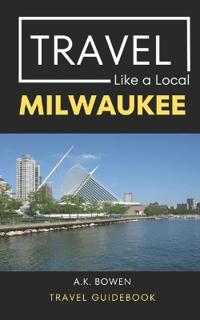 Travel Like a Local Milwaukee